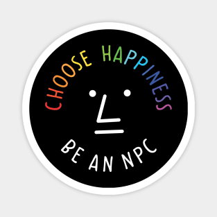 Be an npc choose happiness Magnet